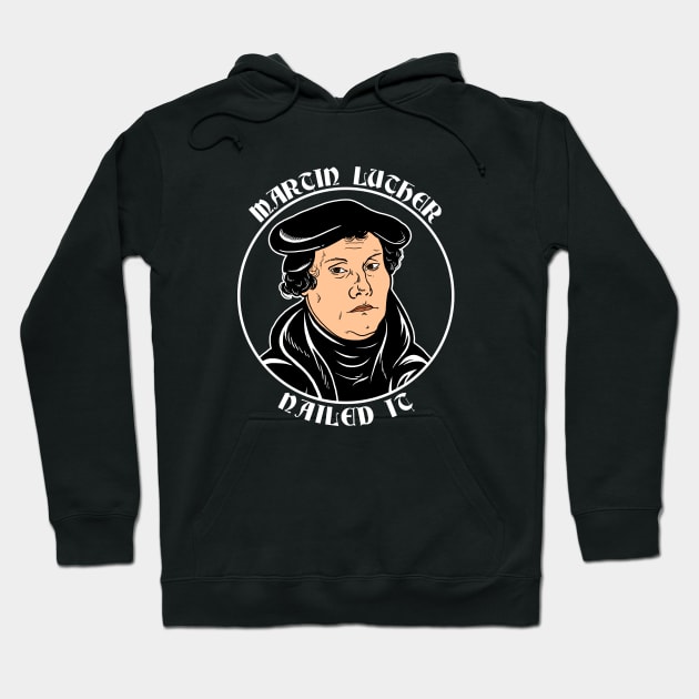 Martin Luther Nailed It Hoodie by dumbshirts